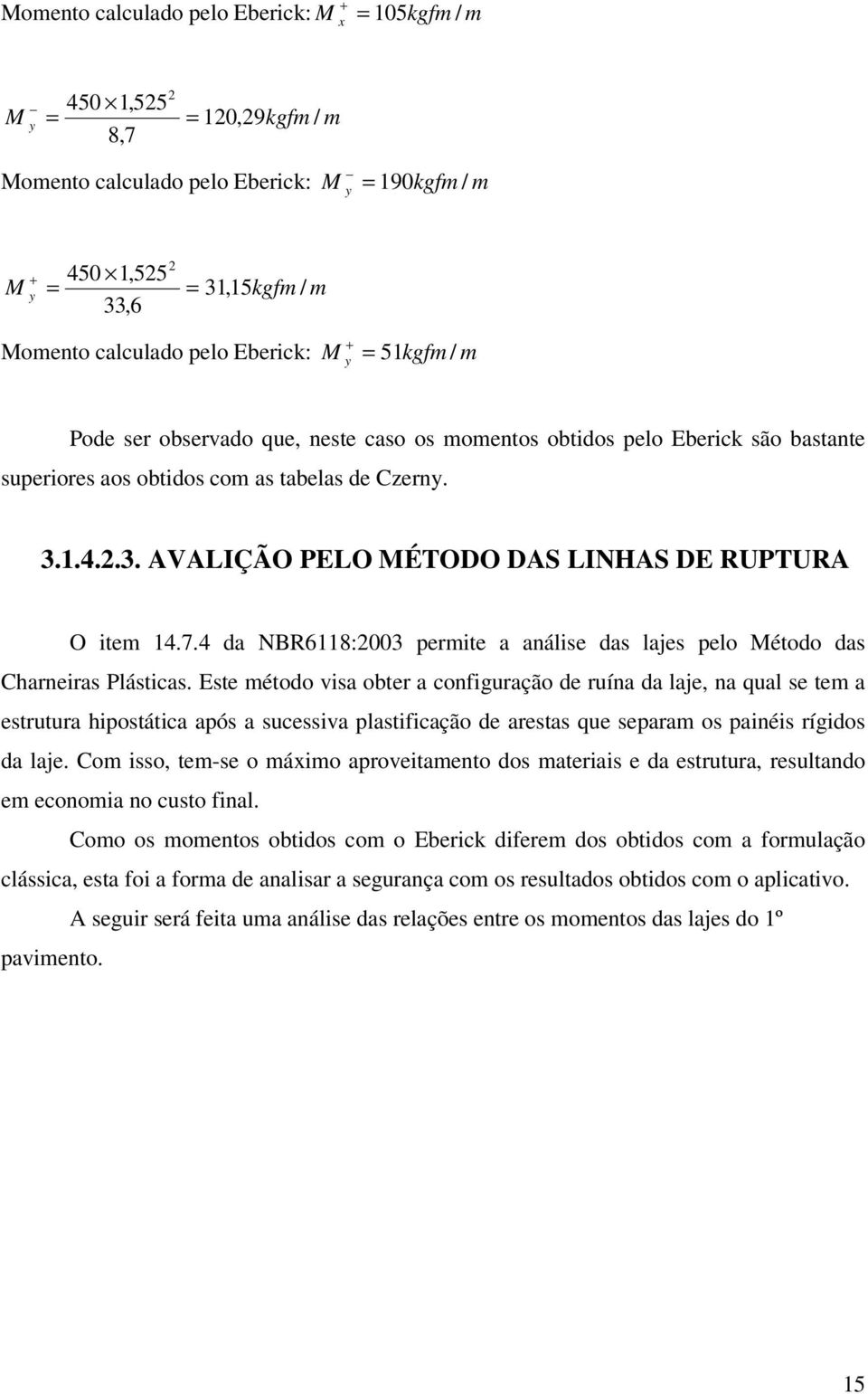 a NBR6118:003 permite a análise as lajes pelo étoo as Charneiras Plásticas.