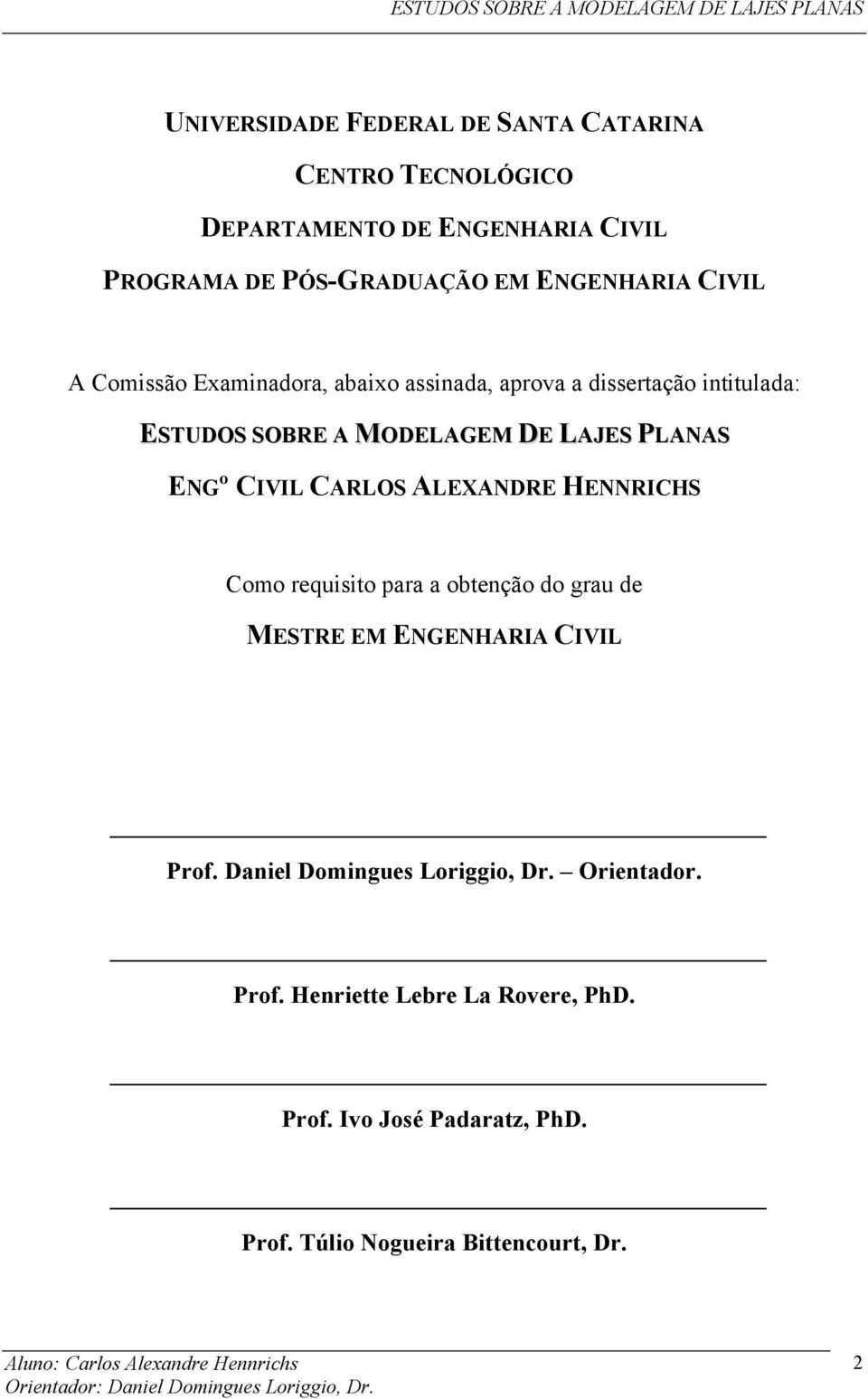 PLANAS ENGº CIVIL CARLOS ALEXANDRE HENNRICHS Como requisito para a obtenção do grau de MESTRE EM ENGENHARIA CIVIL Prof.