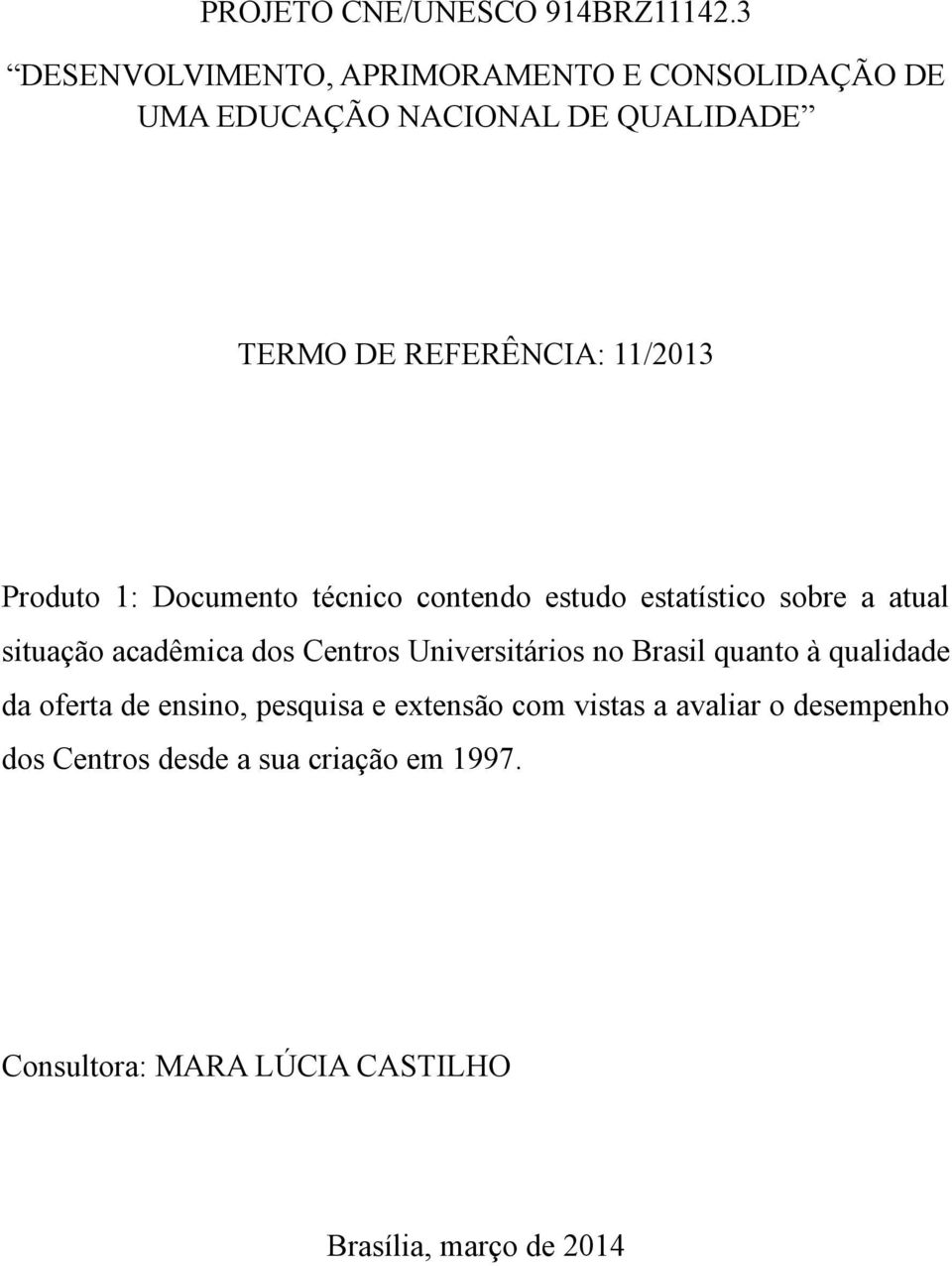 Produto 1: Documento técnico contendo estudo estatístico sobre a atual situação acadêmica dos Centros