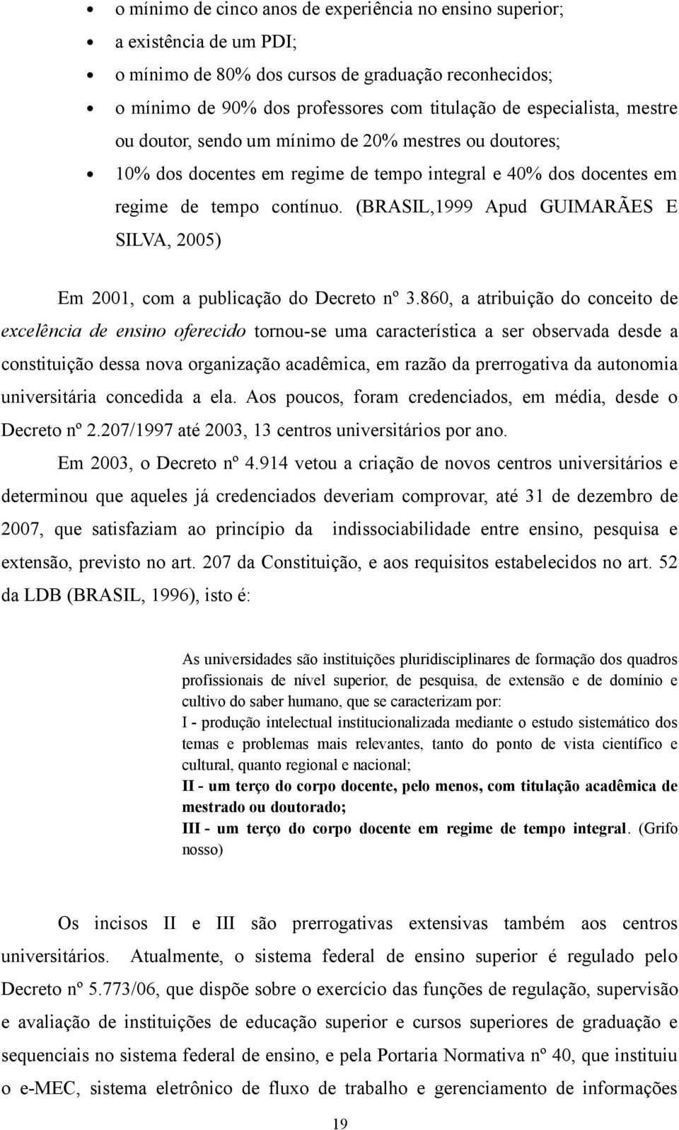 (BRASIL,1999 Apud GUIMARÃES E SILVA, 2005) Em 2001, com a publicação do Decreto nº 3.