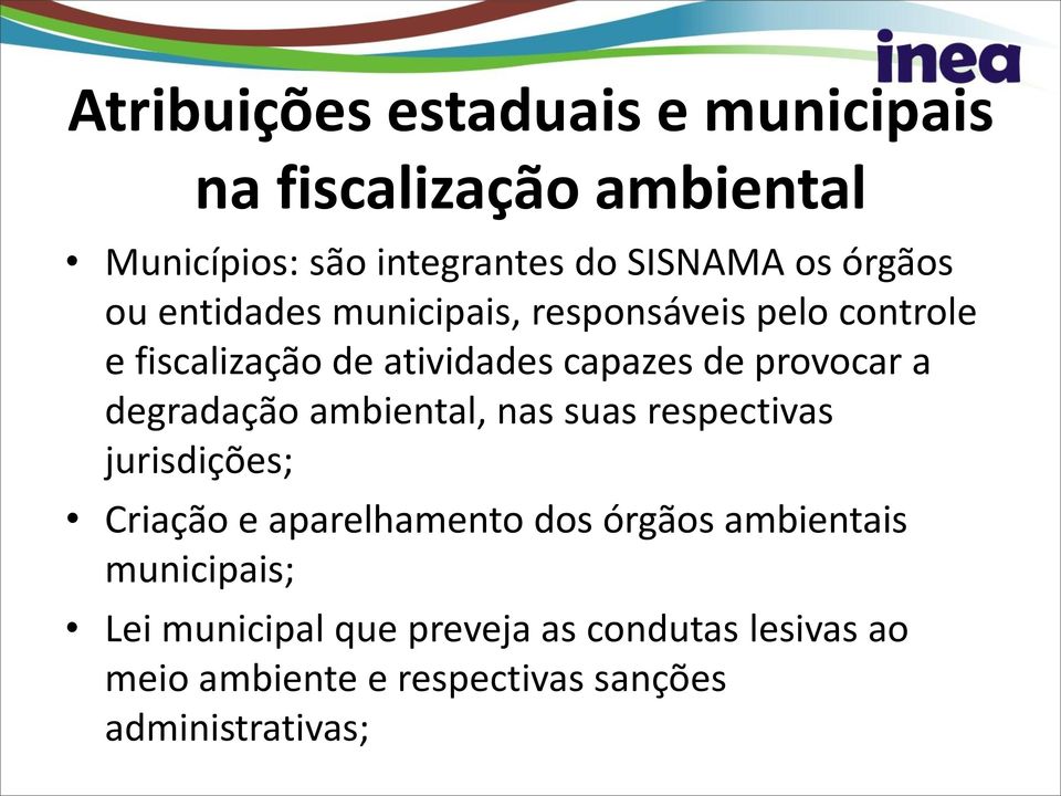 provocar a degradação ambiental, nas suas respectivas jurisdições; Criação e aparelhamento dos órgãos