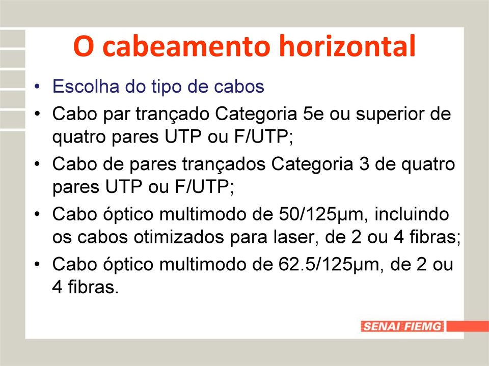 pares UTP ou F/UTP; Cabo óptico multimodo de 50/125µm, incluindo os cabos otimizados