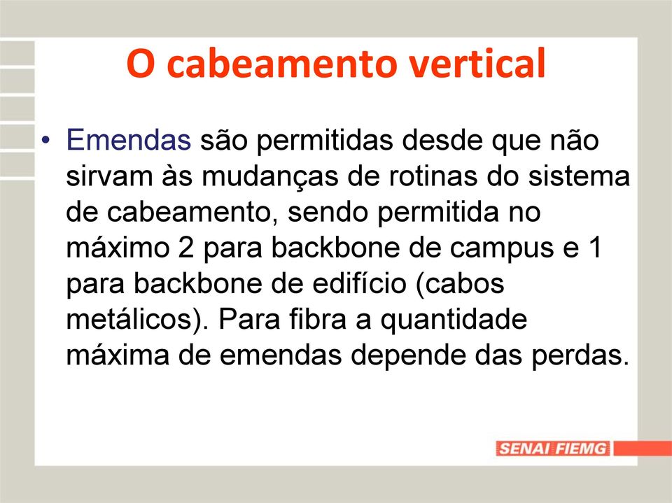 máximo 2 para backbone de campus e 1 para backbone de edifício (cabos