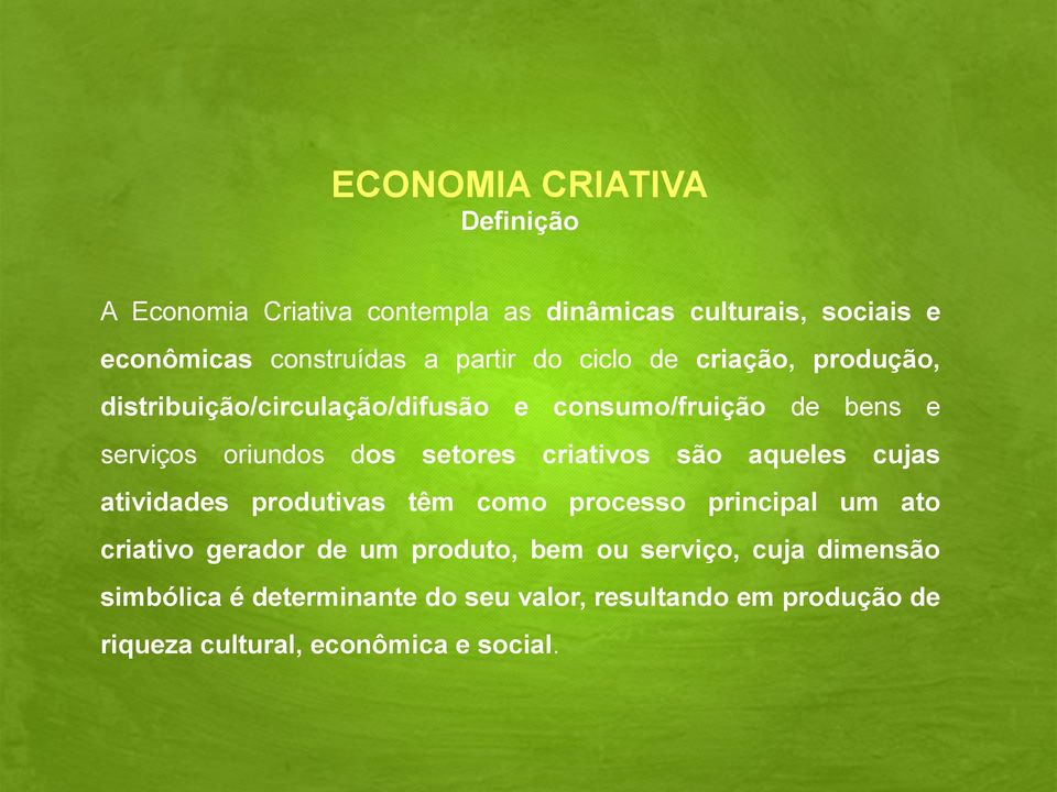 criativos são aqueles cujas atividades produtivas têm como processo principal um ato criativo gerador de um produto, bem ou