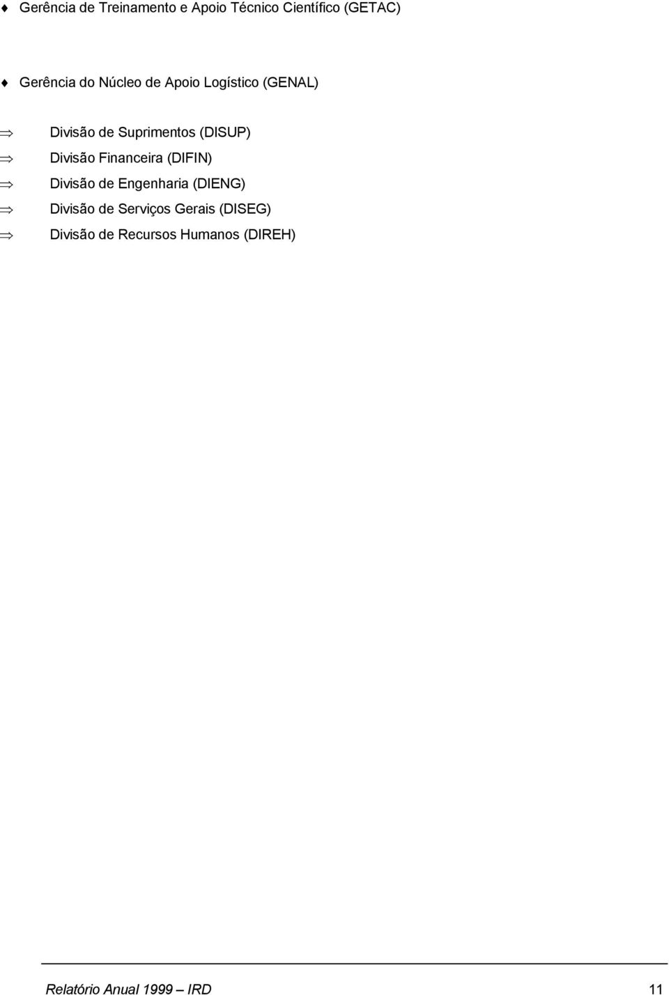 Financeira (DIFIN) Divisão de Engenharia (DIENG) Divisão de Serviços