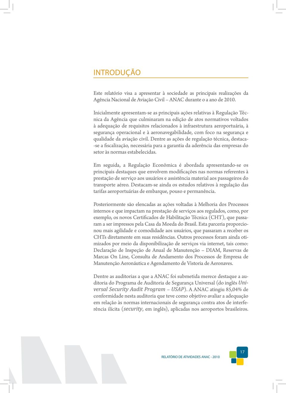 aeroportuária, à segurança operacional e à aeronavegabilidade, com foco na segurança e qualidade da aviação civil.