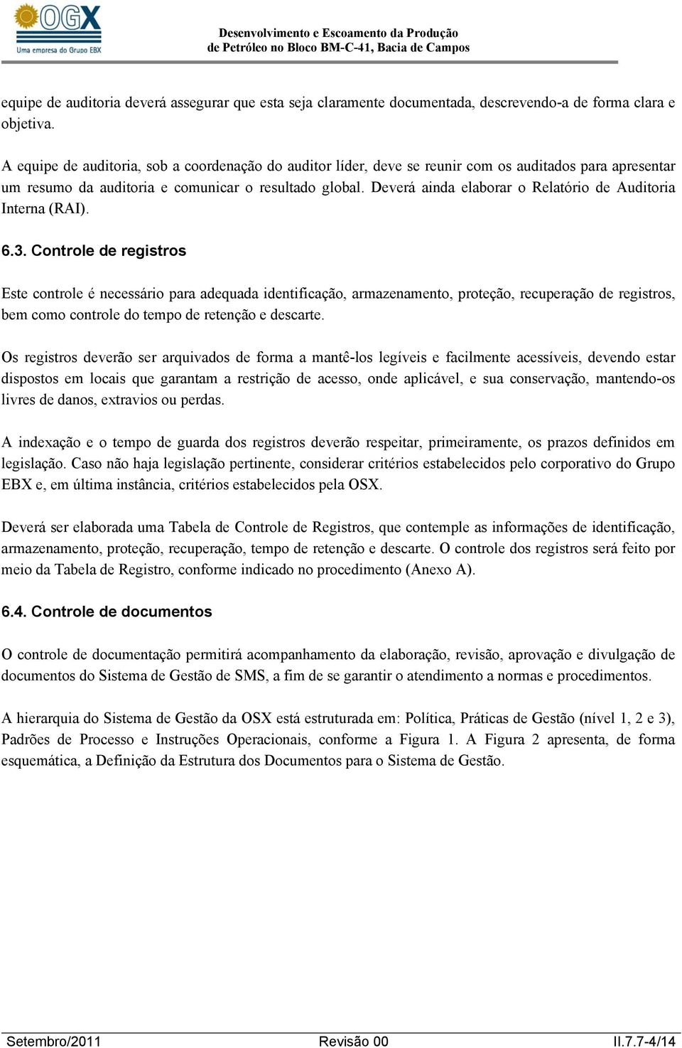 Deverá ainda elaborar o Relatório de Auditoria Interna (RAI). 6.3.