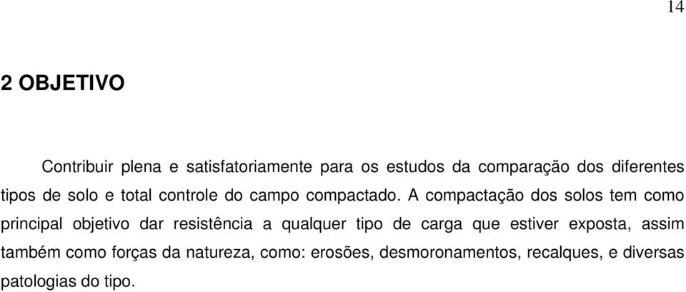 A compactação dos solos tem como principal objetivo dar resistência a qualquer tipo de carga