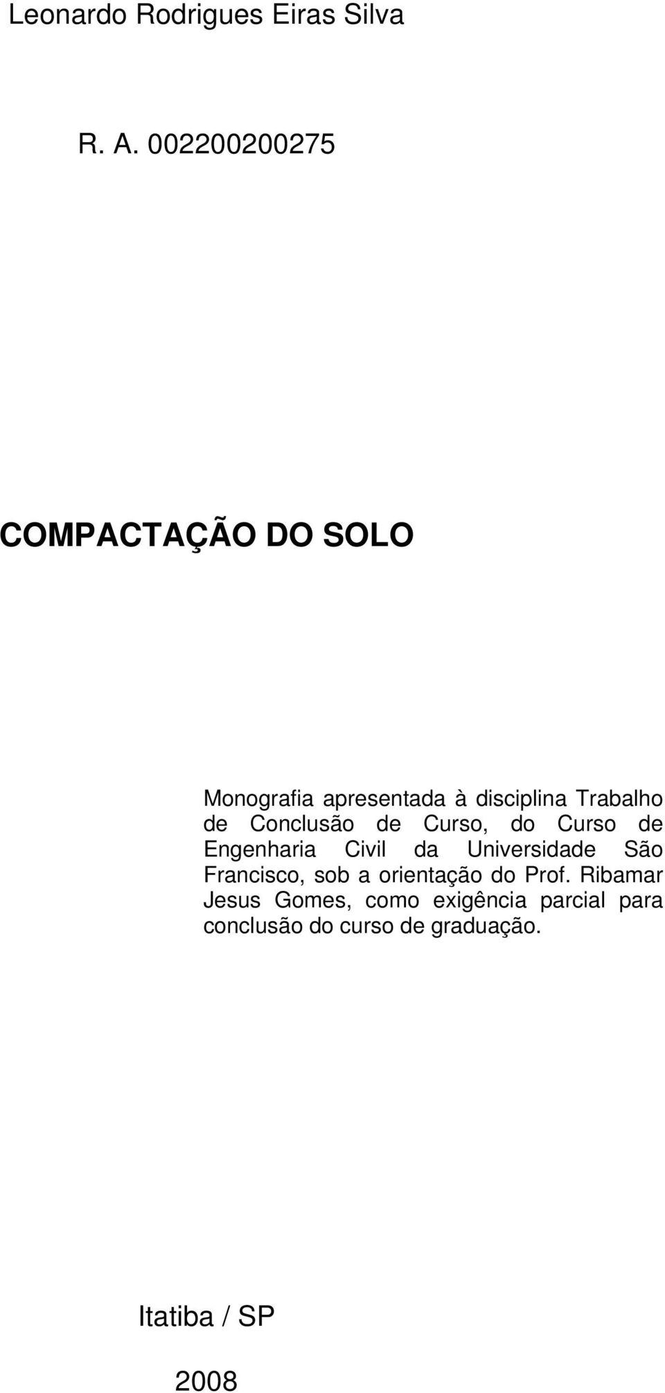 Conclusão de Curso, do Curso de Engenharia Civil da Universidade São Francisco,