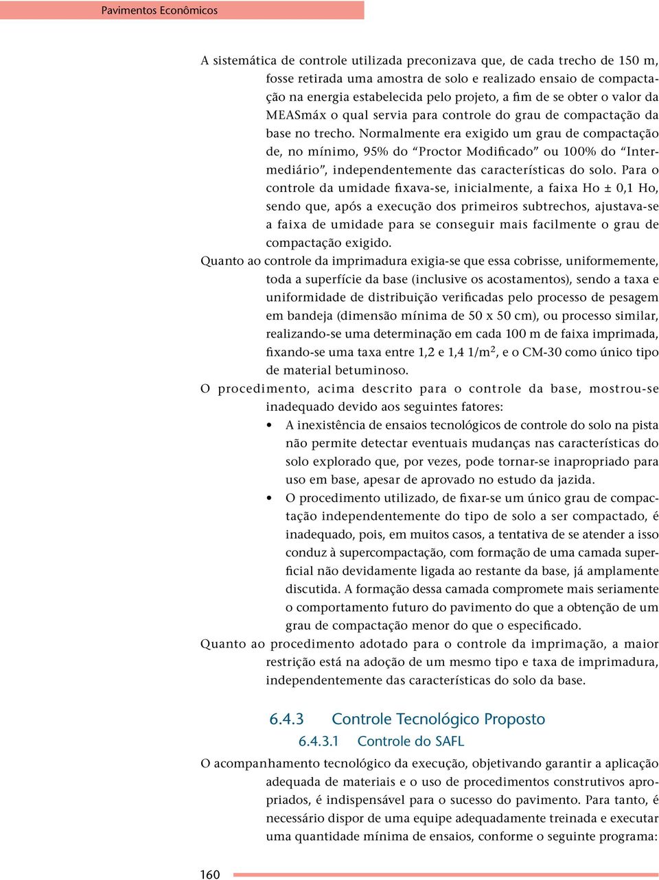 Normalmente era exigido um grau de compactação de, no mínimo, 95% do Proctor Modificado ou 100% do Intermediário, independentemente das características do solo.