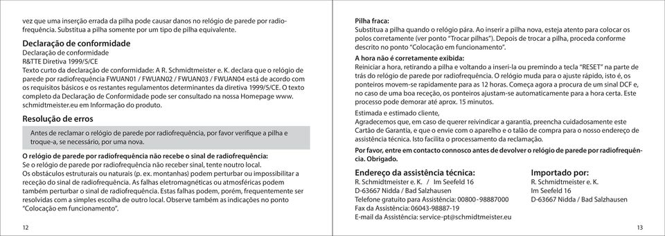 declara que o relógio de parede por radiofrequência FWUAN01 / FWUAN02 / FWUAN03 / FWUAN04 está de acordo com os requisitos básicos e os restantes regulamentos determinantes da diretiva 1999/5/CE.