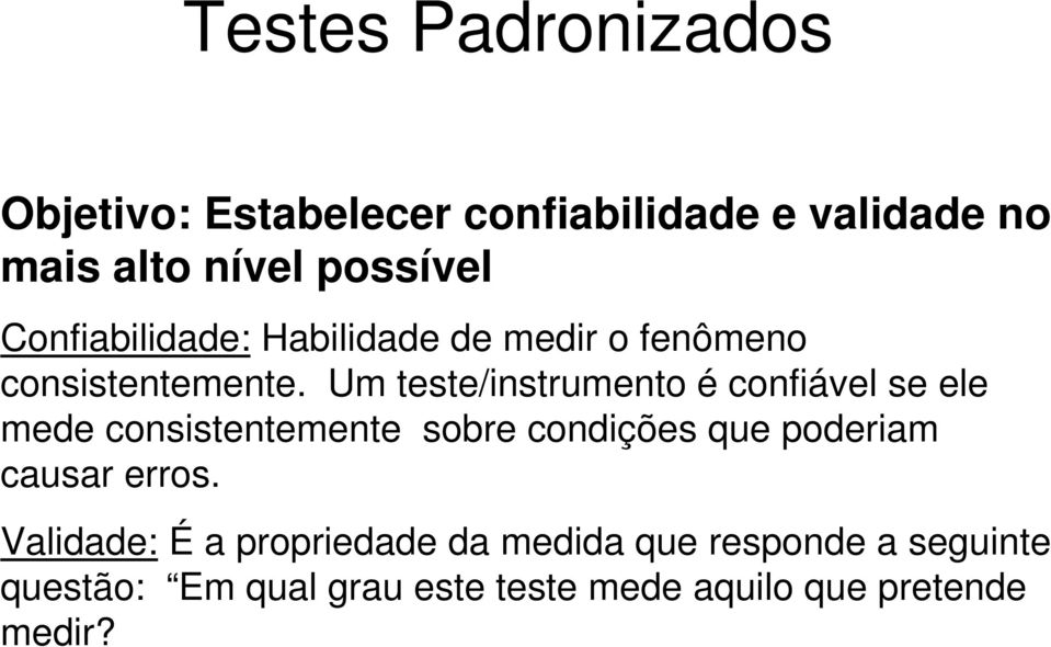 Um teste/instrumento é confiável se ele mede consistentemente sobre condições que poderiam causar