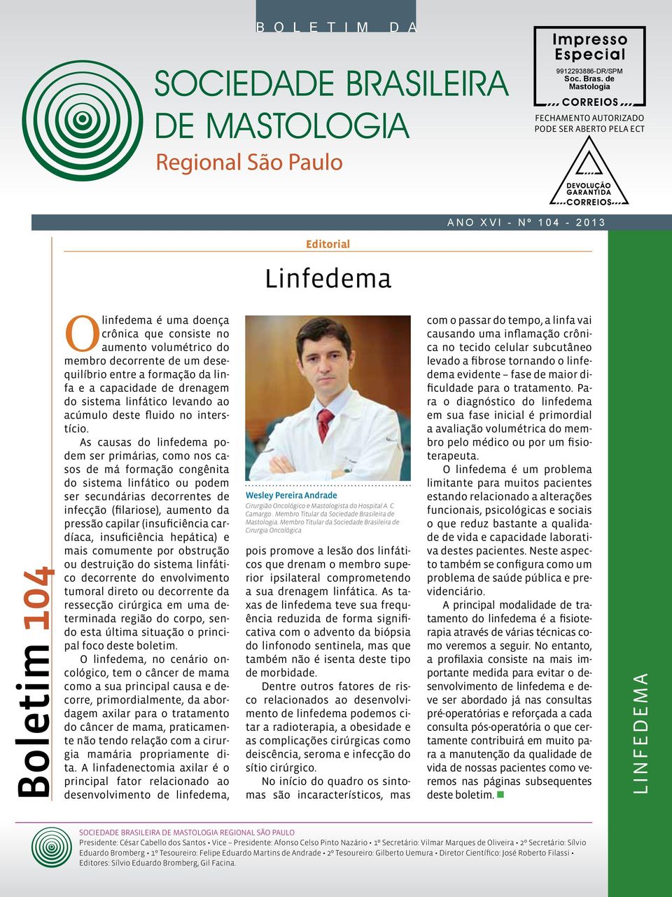 decorrente de um desequilíbrio entre a formação da linfa e a capacidade de drenagem do sistema linfático levando ao acúmulo deste fluido no interstício.