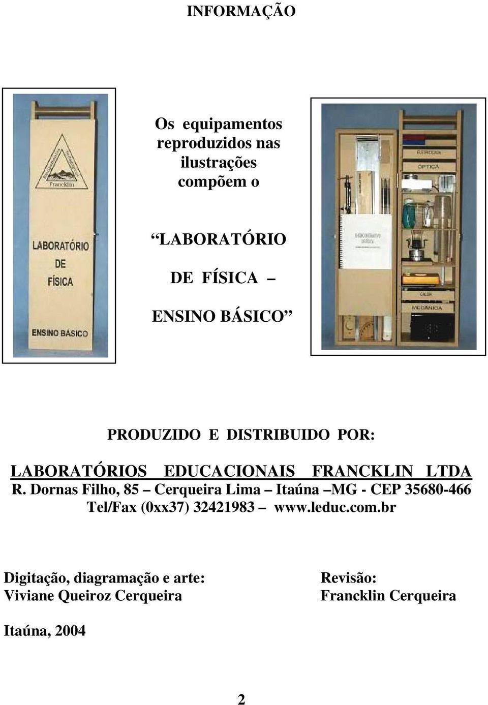 Dornas Filho, 85 Cerqueira Lima Itaúna MG - CEP 35680-466 Tel/Fax (0xx37) 32421983 www.leduc.