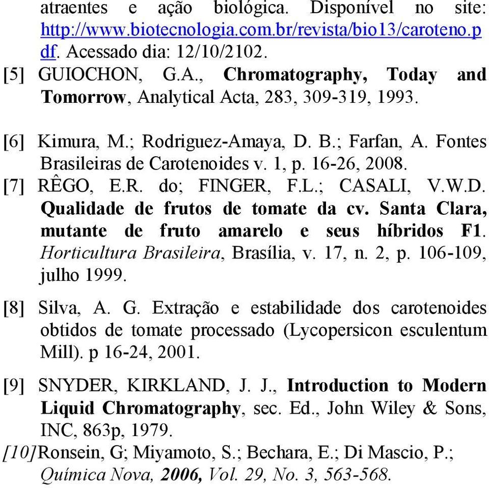 Santa Clara, mutante de fruto amarelo e seus híbridos F1. Horticultura Brasileira, Brasília, v. 17, n. 2, p. 106-109, julho 1999. [8] Silva, A. G.