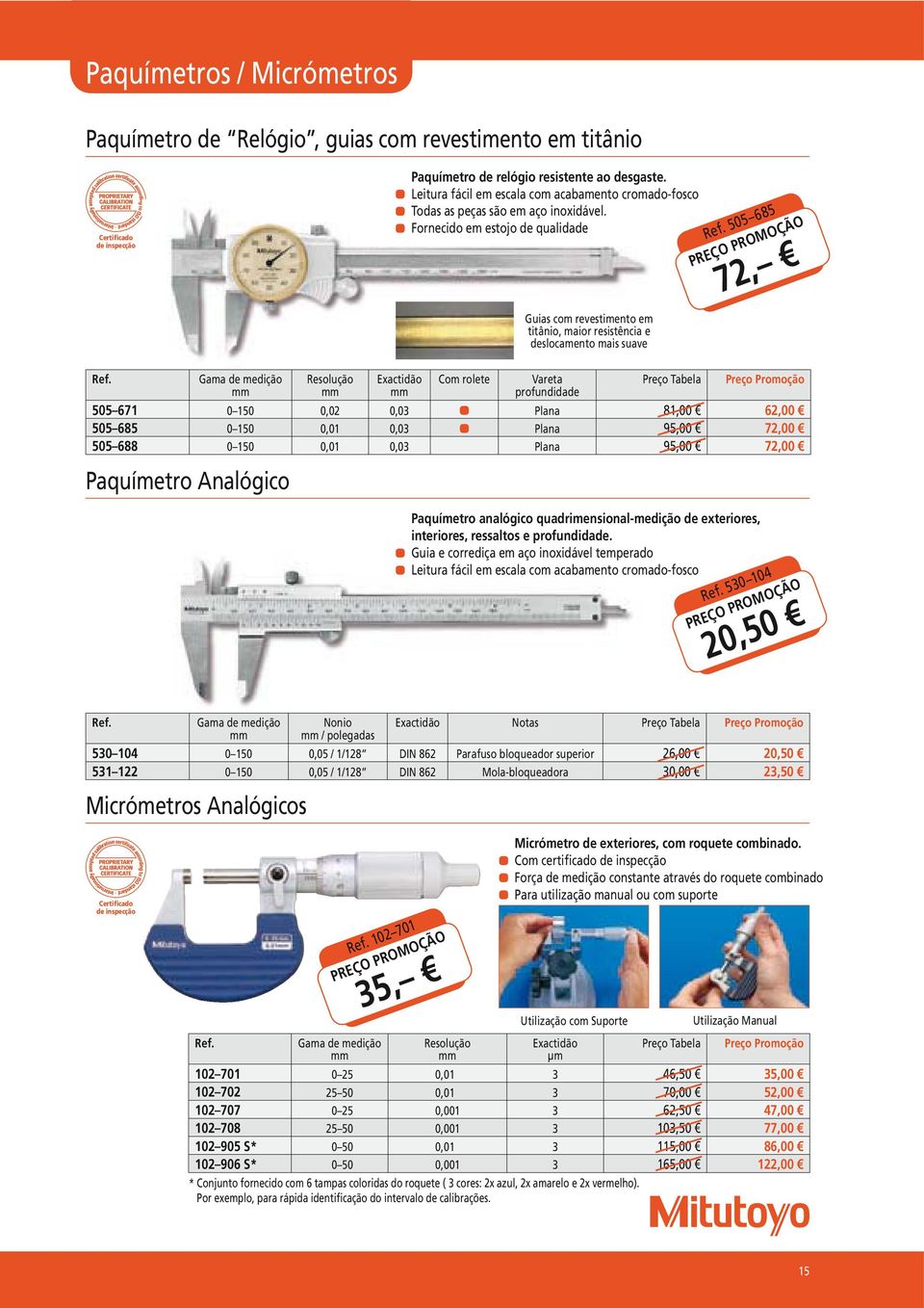 Fornecido em estojo de qualidade Guias com revestimento em titânio, maior resistência e deslocamento mais suave 505 685 72, Com rolete Vareta profundidade 505 671 0 150 0,02 0,03 Plana 81,00 62,00