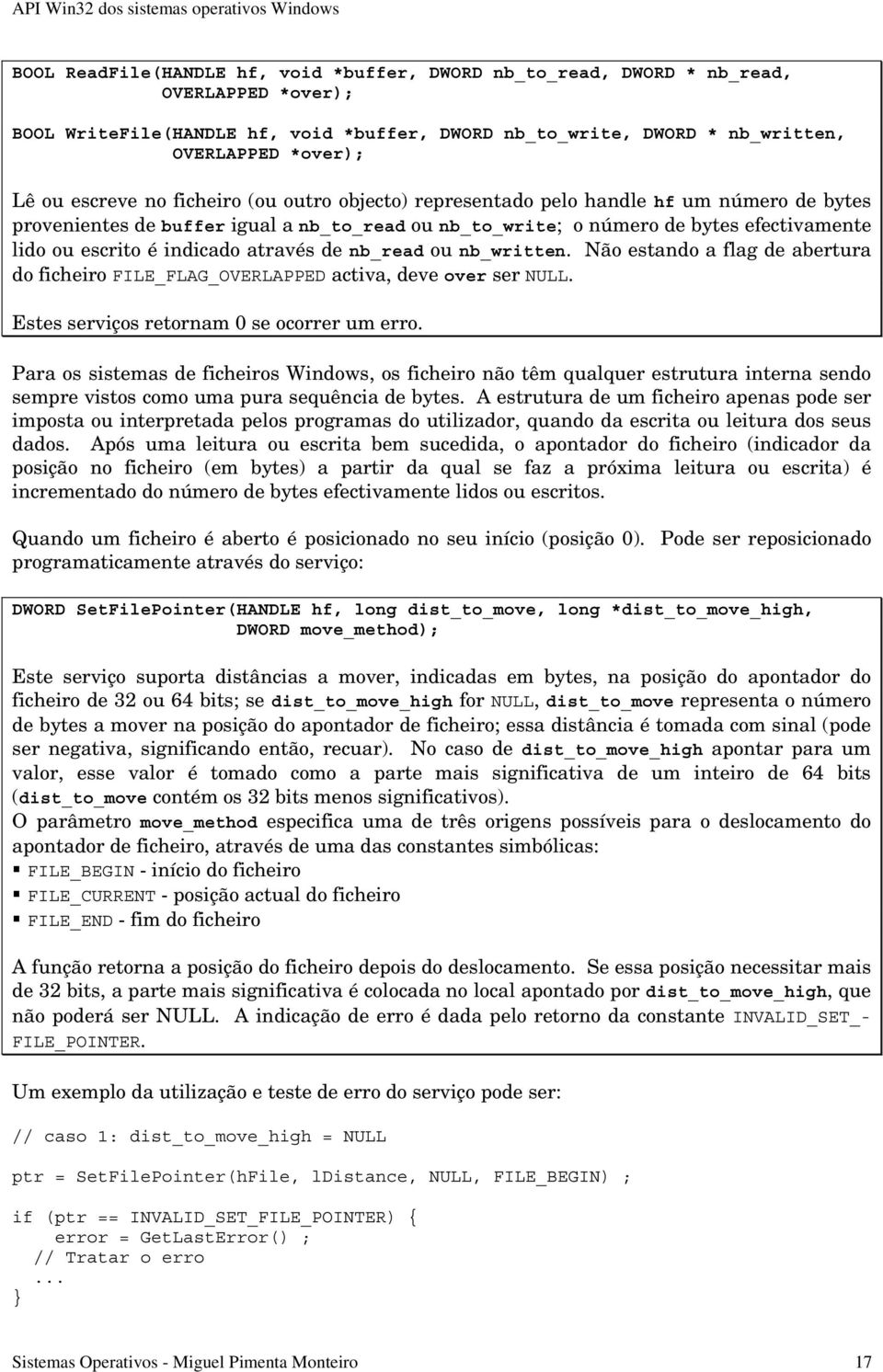 lidoouescritoéindicadoatravésdenb_read ou nb_written. Não estando a flag de abertura do ficheiro FILE_FLAG_OVERLAPPED activa, deve over ser NULL. Estes serviços retornam 0 se ocorrer um erro.