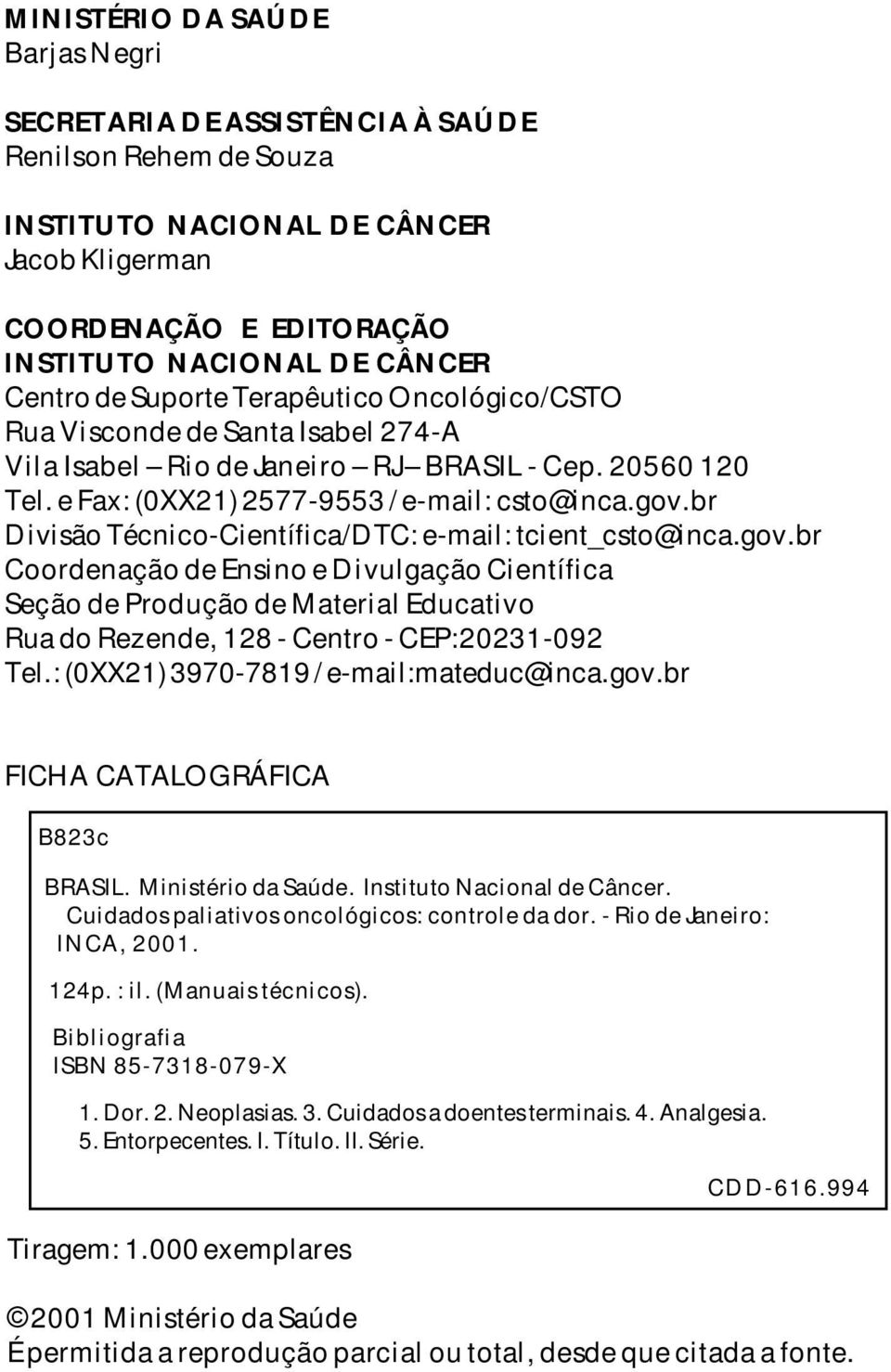 br Divisão Técnico-Científica/DTC: e-mail: tcient_csto@inca.gov.