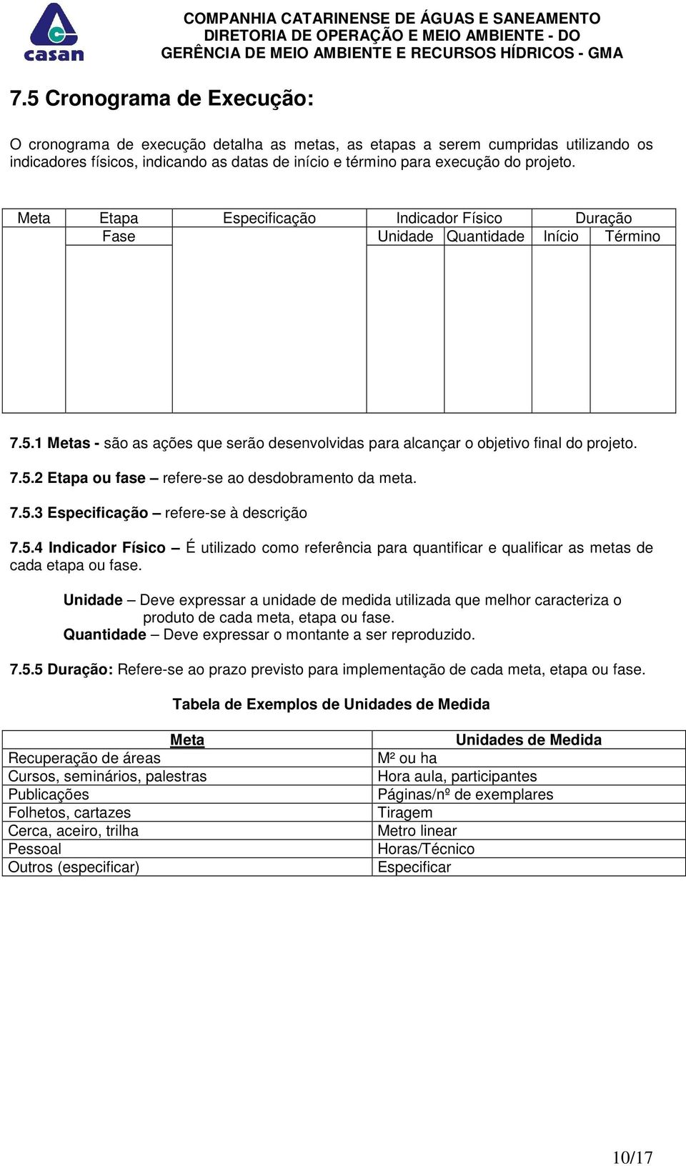 7.5.3 Especificação refere-se à descrição 7.5.4 Indicador Físico É utilizado como referência para quantificar e qualificar as metas de cada etapa ou fase.