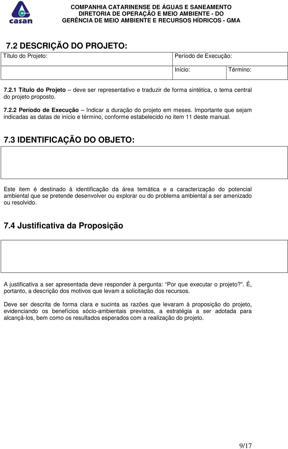 3 IDENTIFICAÇÃO DO OBJETO: Este item é destinado à identificação da área temática e a caracterização do potencial ambiental que se pretende desenvolver ou explorar ou do problema ambiental a ser