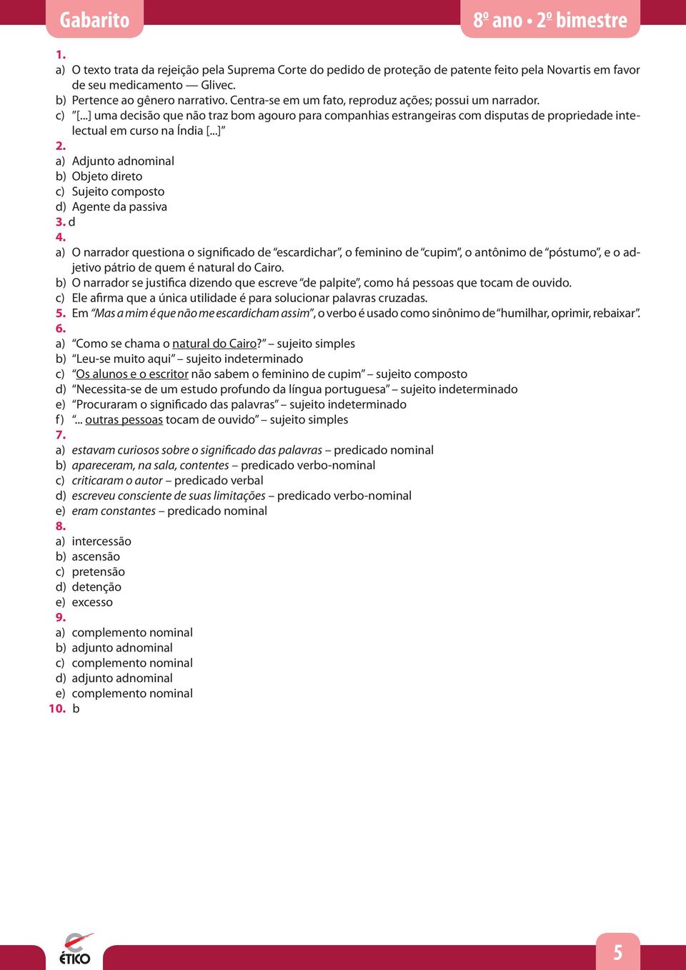 ..] uma decisão que não traz bom agouro para companhias estrangeiras com disputas de propriedade intelectual em curso na Índia [...] 2.