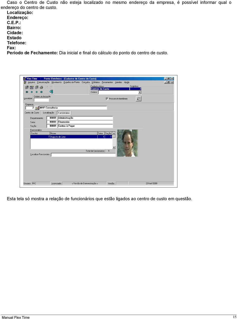 : Bairro: Cidade: Estado Telefone: Fax: Período de Fechamento: Dia inicial e final do cálculo