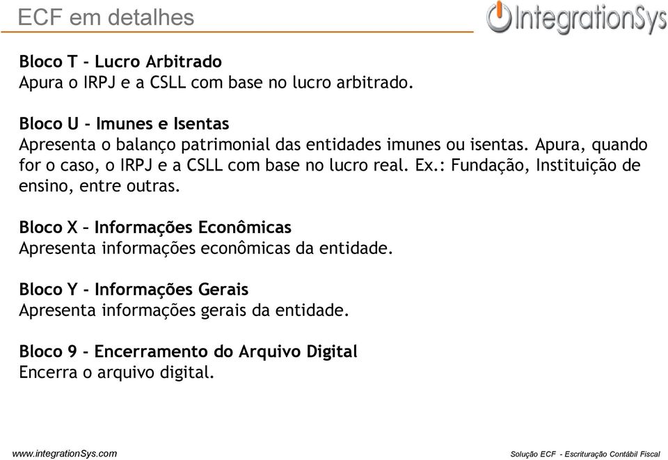 Apura, quando for o caso, o IRPJ e a CSLL com base no lucro real. Ex.: Fundação, Instituição de ensino, entre outras.