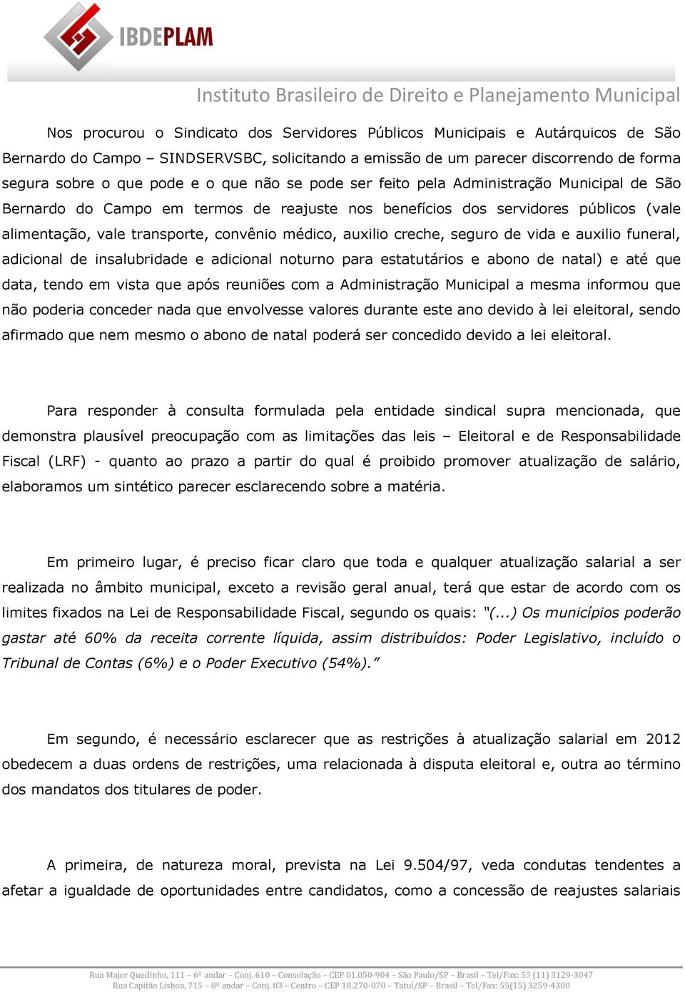 auxilio creche, seguro de vida e auxilio funeral, adicional de insalubridade e adicional noturno para estatutários e abono de natal) e até que data, tendo em vista que após reuniões com a