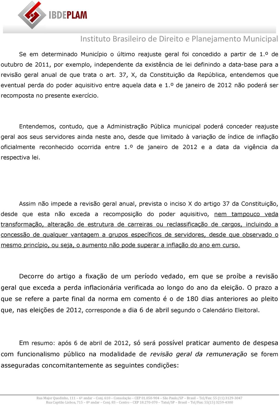 37, X, da Constituição da República, entendemos que eventual perda do poder aquisitivo entre aquela data e 1.º de janeiro de 2012 não poderá ser recomposta no presente exercício.