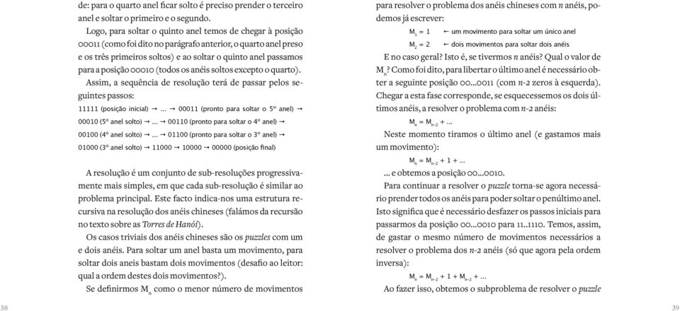 00010 (todos os anéis soltos excepto o quarto). Assim, a sequência de resolução terá de passar pelos seguintes passos: 11111 (posição inicial).