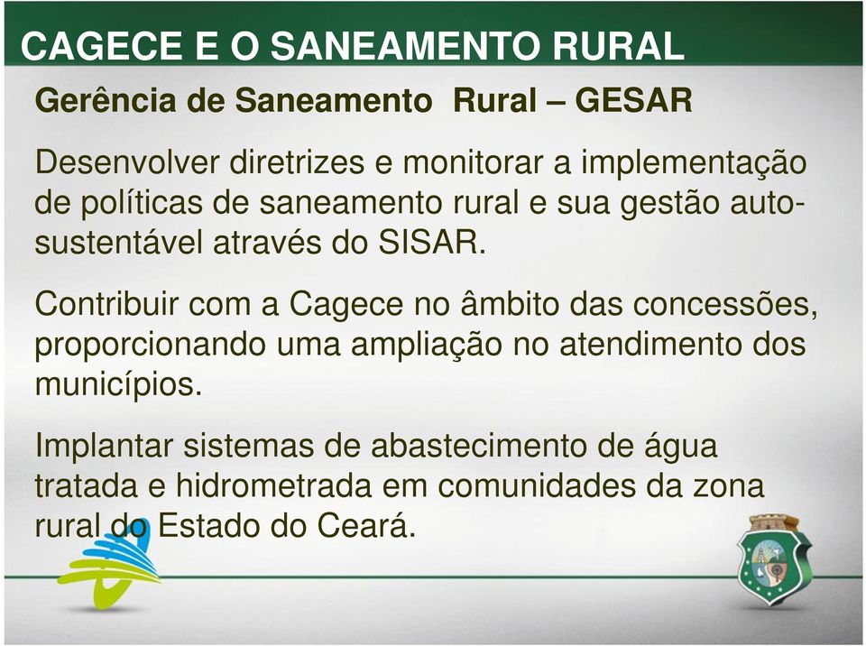 Contribuir com a Cagece no âmbito das concessões, proporcionando uma ampliação no atendimento dos