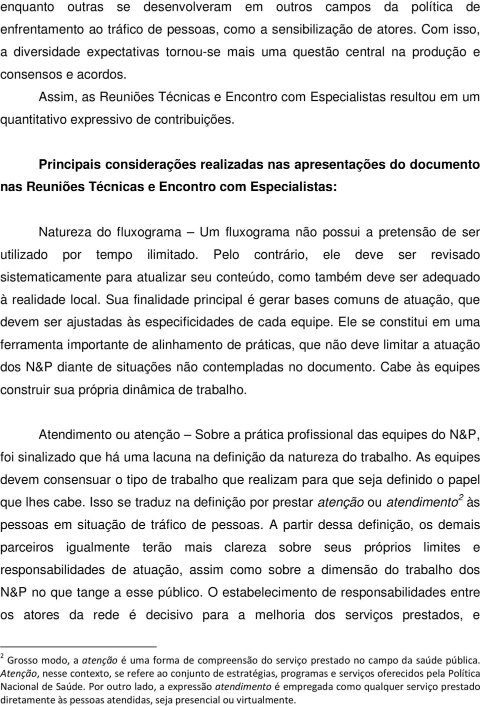 Assim, as Reuniões Técnicas e Encontro com Especialistas resultou em um quantitativo expressivo de contribuições.