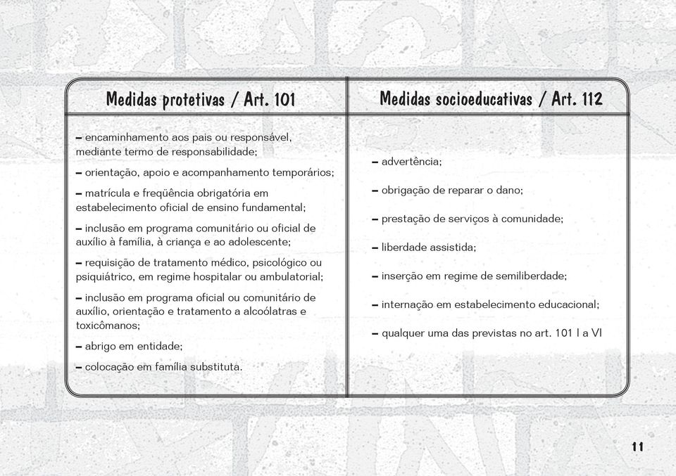 fundamental; inclusão em programa comunitário ou oficial de auxílio à família, à criança e ao adolescente; requisição de tratamento médico, psicológico ou psiquiátrico, em regime hospitalar ou