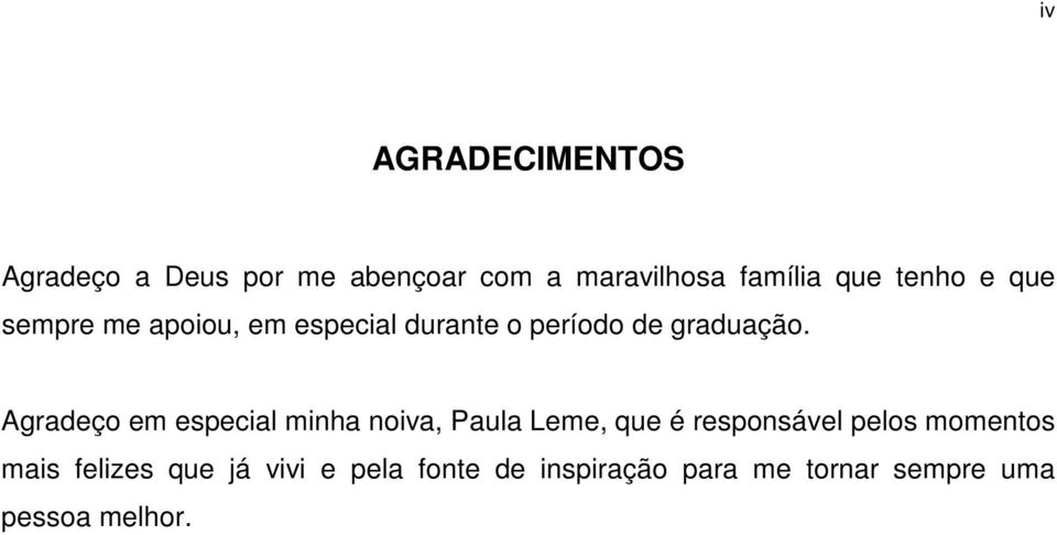 Agradeço em especial minha noiva, Paula Leme, que é responsável pelos momentos