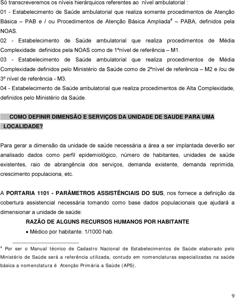 03 - Estabelecimento de Saúde ambulatorial que realiza procedimentos de Média Complexidade definidos pelo Ministério da Saúde como de 2ºnível de referência M2 e /ou de 3º nível de referência - M3.