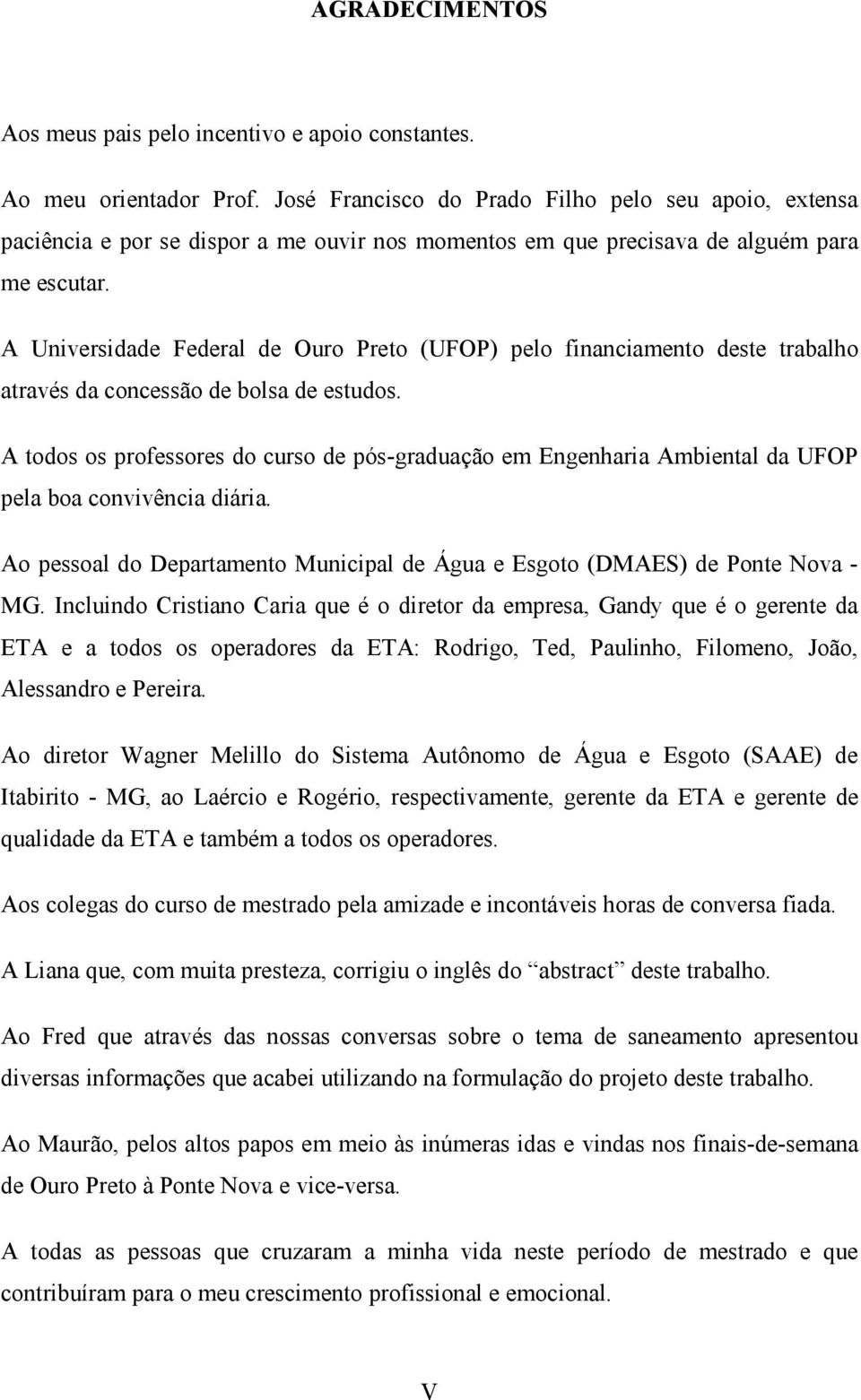 A Universidade Federal de Ouro Preto (UFOP) pelo financiamento deste trabalho através da concessão de bolsa de estudos.