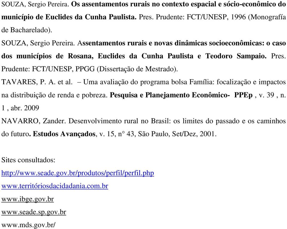 Prudente: FCT/UNESP, PPGG (Dissertação de Mestrado). TAVARES, P. A. et al. Uma avaliação do programa bolsa Família: focalização e impactos na distribuição de renda e pobreza.