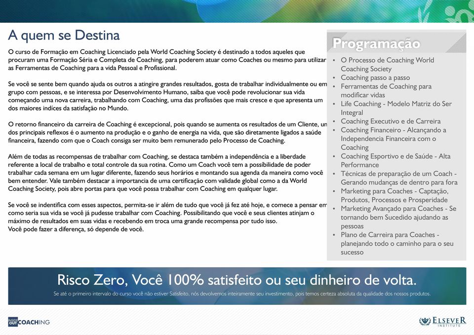 Se você se sente bem quando ajuda os outros a atingire grandes resultados, gosta de trabalhar individualmente ou em grupo com pessoas, e se interessa por Desenvolvimento Humano, saiba que você pode