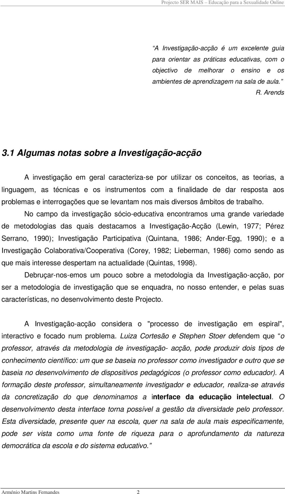 aos problemas e interrogações que se levantam nos mais diversos âmbitos de trabalho.