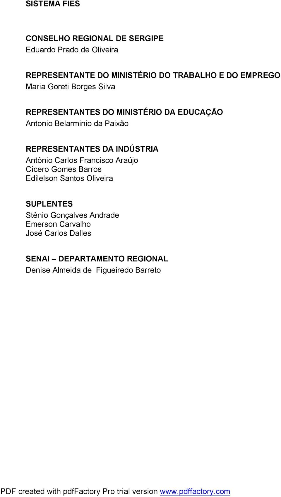REPRESENTANTES DA INDÚSTRIA Antônio Carlos Francisco Araújo Cícero Gomes Barros Edilelson Santos Oliveira