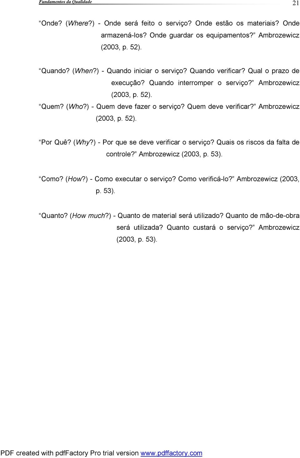 Quem deve verificar? Ambrozewicz (2003, p. 52). Por Quê? (Why?) - Por que se deve verificar o serviço? Quais os riscos da falta de controle? Ambrozewicz (2003, p. 53). Como? (How?