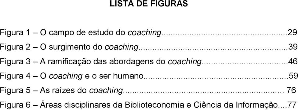 ..39 Figura 3 A ramificação das abordagens do coaching.