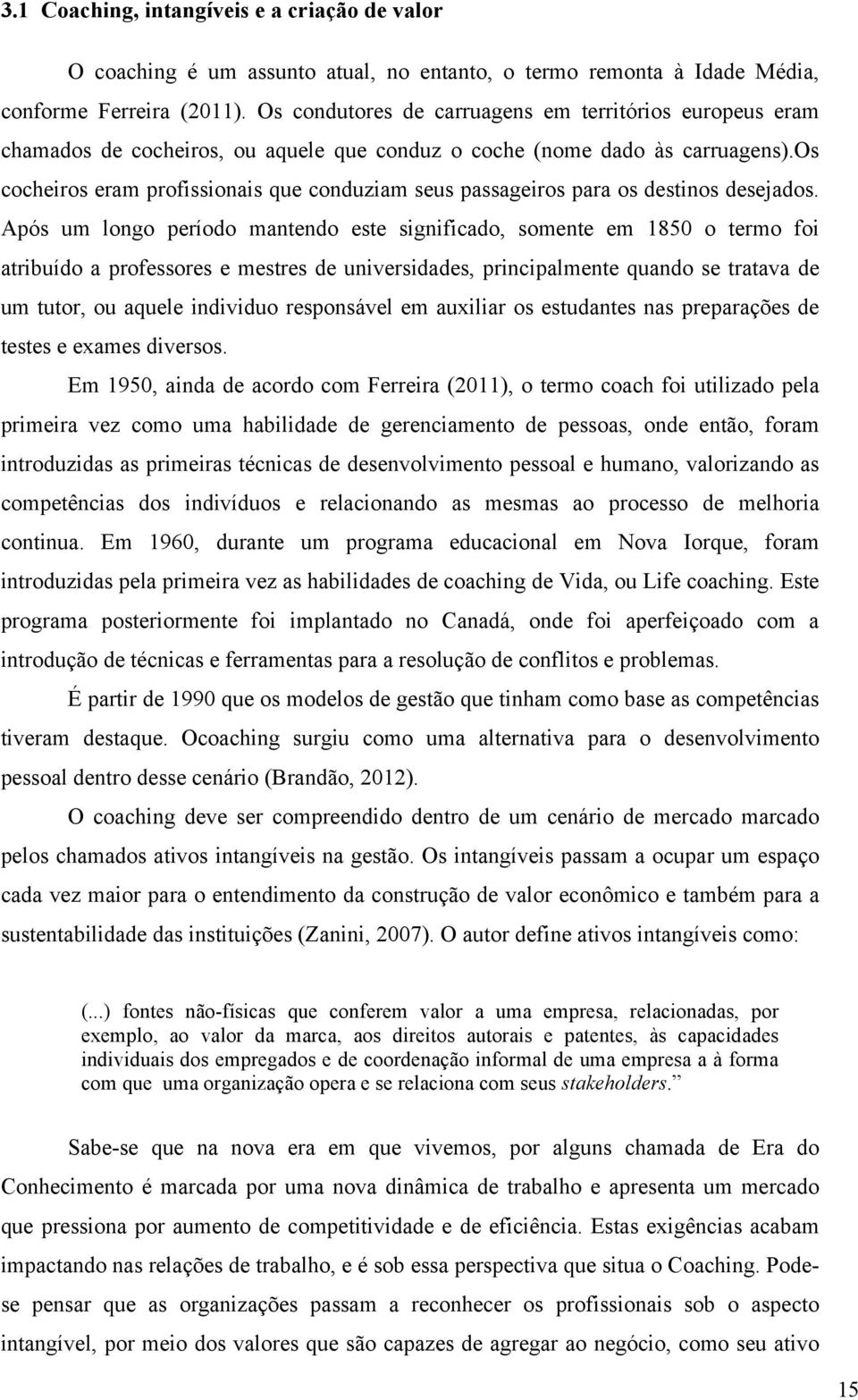 os cocheiros eram profissionais que conduziam seus passageiros para os destinos desejados.