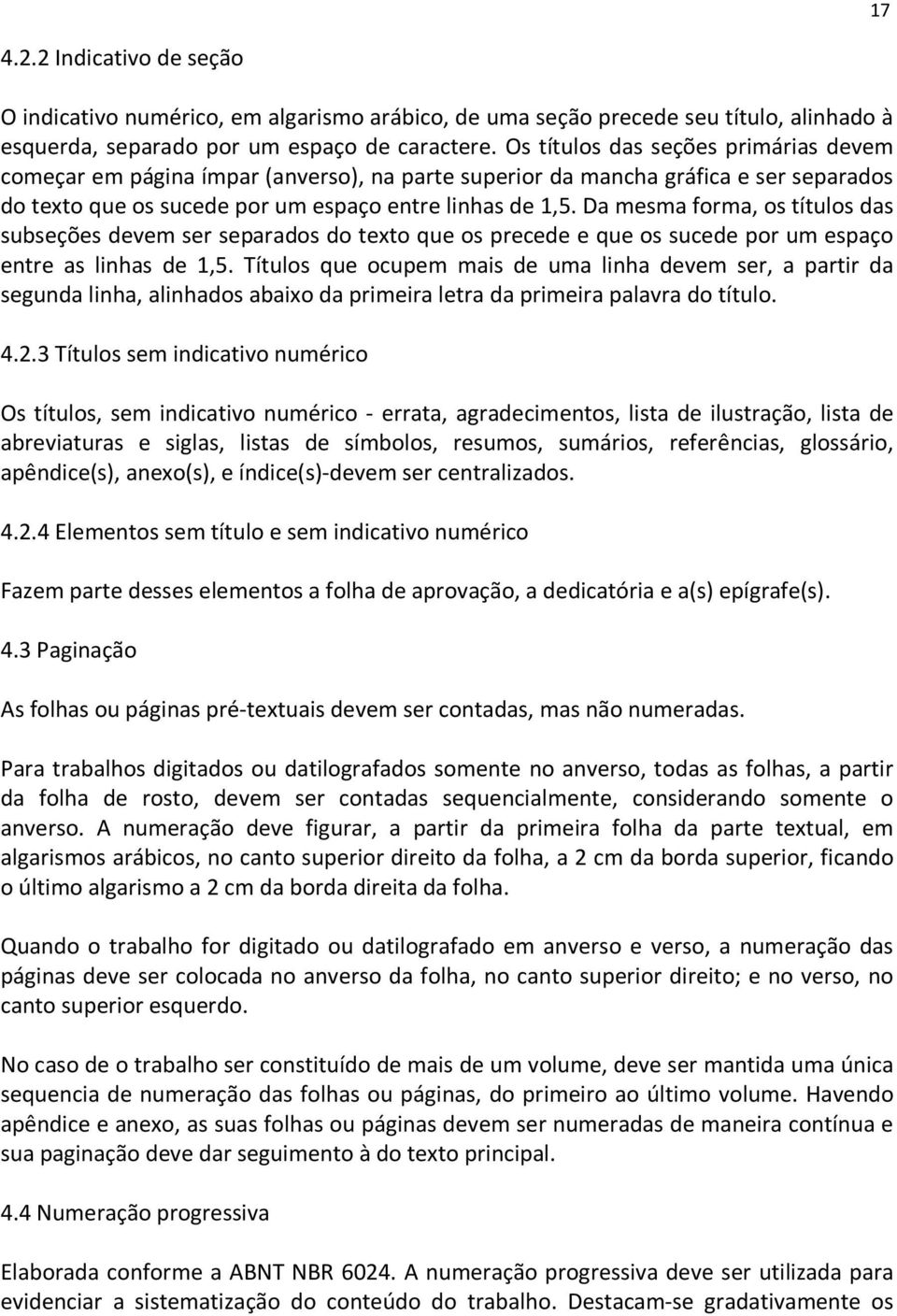 Da mesma forma, os títulos das subseções devem ser separados do texto que os precede e que os sucede por um espaço entre as linhas de 1,5.