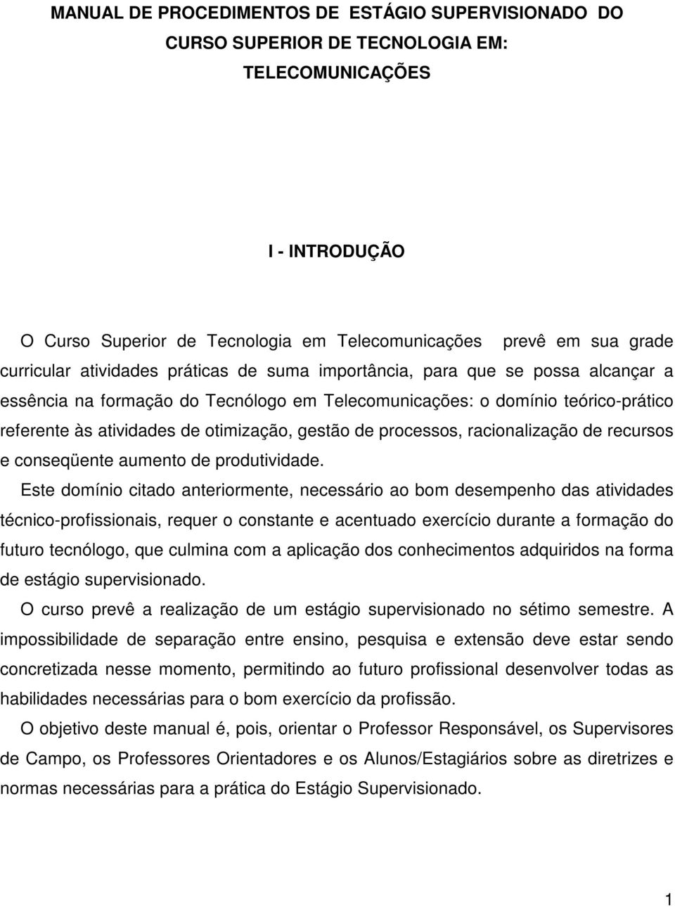 processos, racionalização de recursos e conseqüente aumento de produtividade.