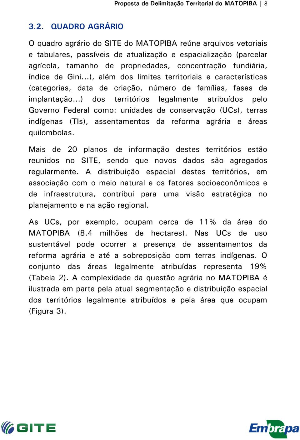 fundiária, índice de Gini...), além dos limites territoriais e características (categorias, data de criação, número de famílias, fases de implantação.