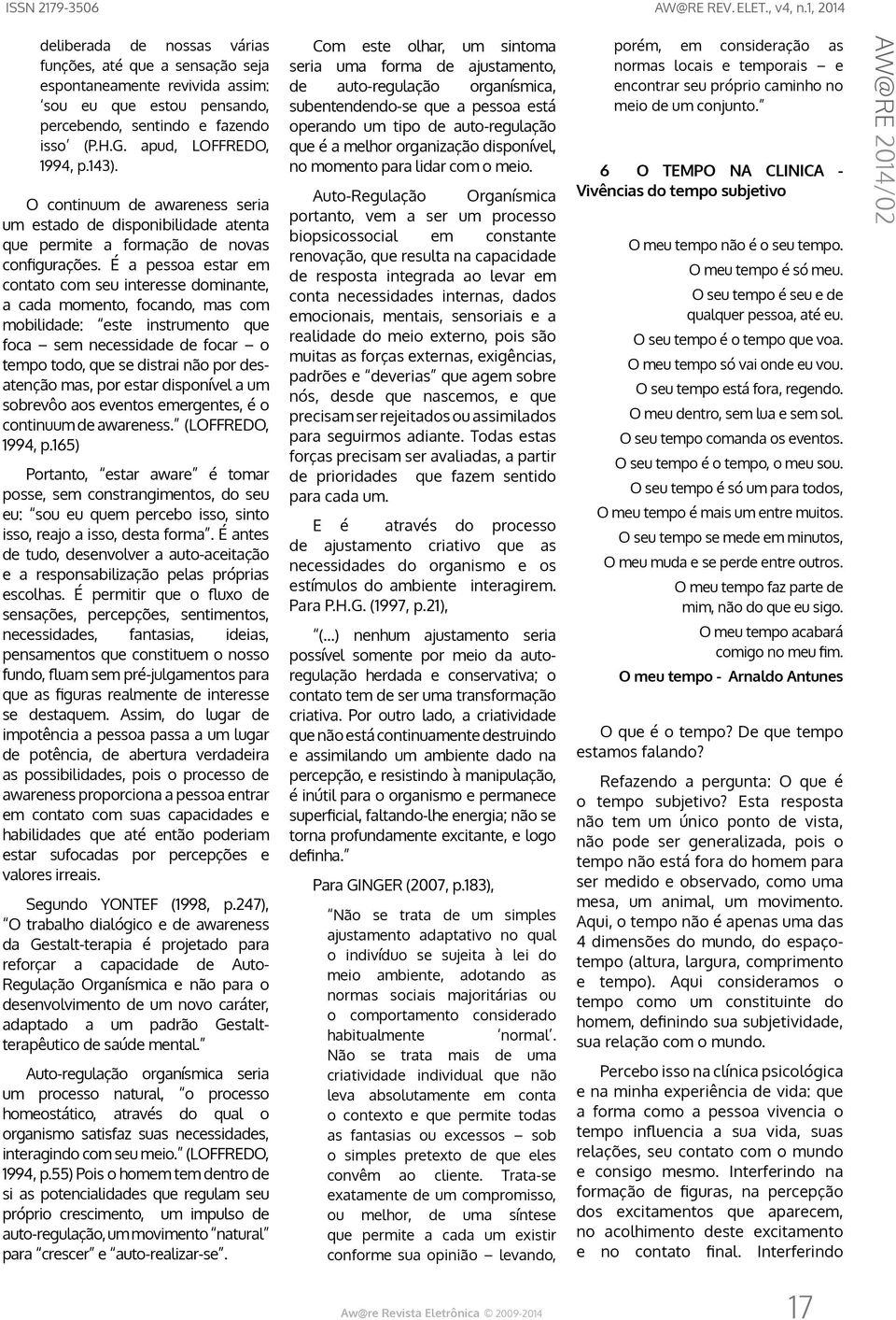 É a pessoa estar em contato com seu interesse dominante, a cada momento, focando, mas com mobilidade: este instrumento que foca sem necessidade de focar o tempo todo, que se distrai não por