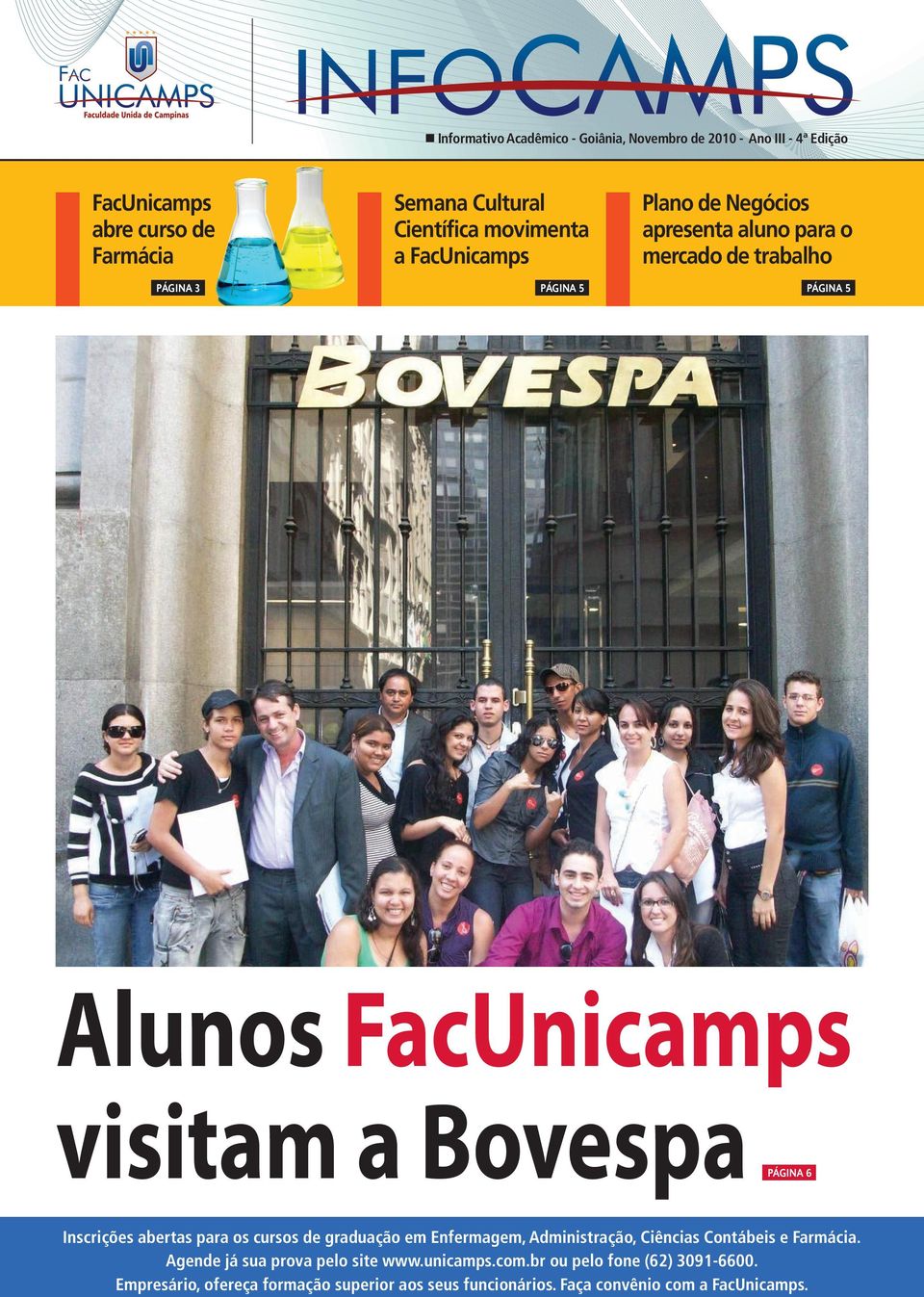 Bovespa PÁGINA 6 Inscrições abertas para os cursos de graduação em Enfermagem, Administração, Ciências Contábeis e Farmácia.
