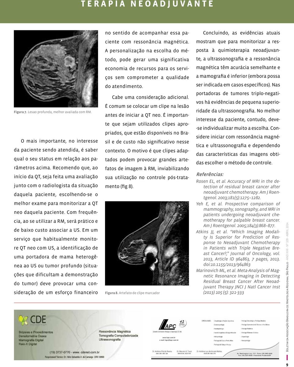 para os servi- magnética têm acurácia semelhante e ços sem comprometer a qualidade a mamografia é inferior (embora possa do atendimento. ser indicada em casos específicos). Nas Figura 7.