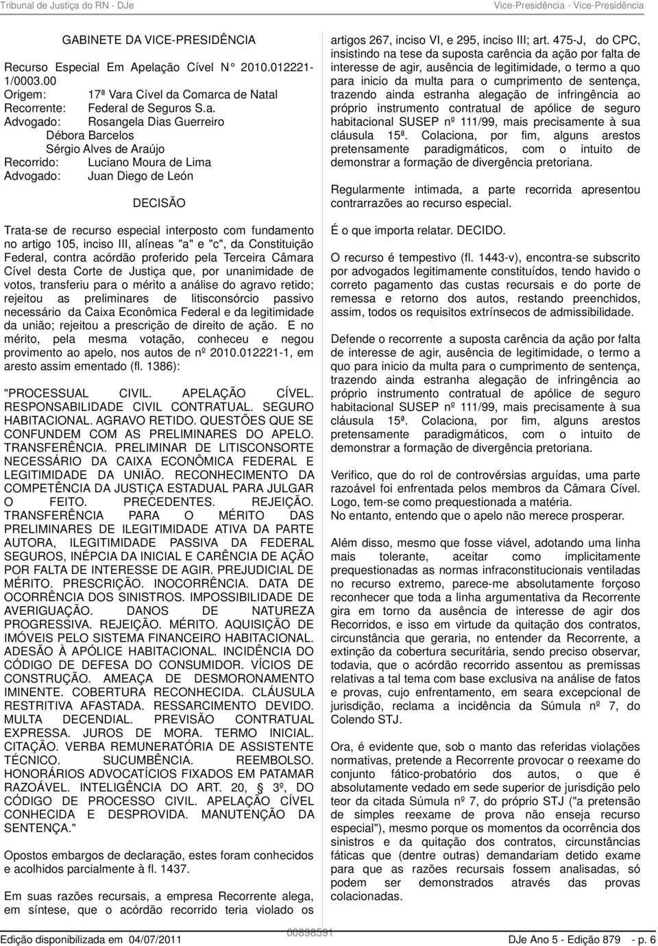 fundamento no artigo 105, inciso III, alíneas "a" e "c", da Constituição Federal, contra acórdão proferido pela Terceira Câmara Cível desta Corte de Justiça que, por unanimidade de votos, transferiu